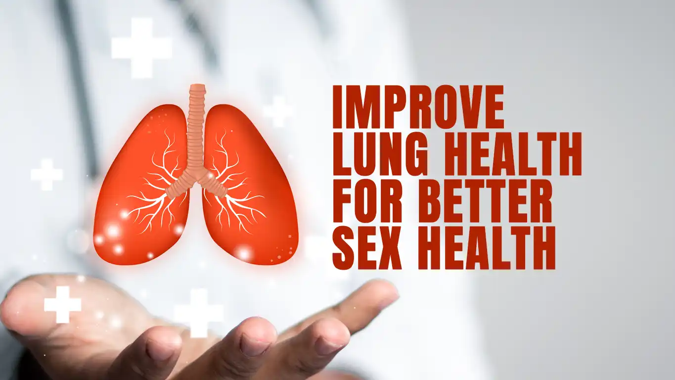 How to Improve Lung Health For Better Sexual Performance